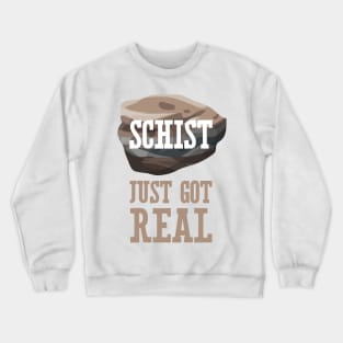 Schist Just Got Real Crewneck Sweatshirt